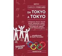 Da Tokyo a Tokyo. Il Giappone ritrova i Giochi. Storie, statistiche, cultura. I campioni di ieri e di oggi. Una guida per seguire la XXXII Olimpiade estiva