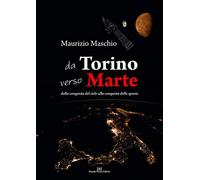 Da Torino verso Marte. Dalla conquista del cielo alla conquista dello spazio