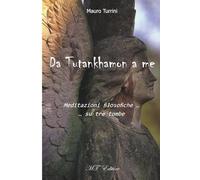 Da Tutankhamon a me: Meditazioni filosofiche... su tre tombe