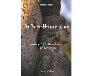 Da Tutankhamon a me: Meditazioni filosofiche... su tre tombe