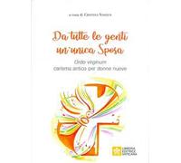 Da tutte le genti un'unica sposa. Ordo virginum carisma antico per donne nuove