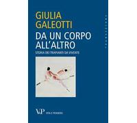 Da un corpo all'altro. Storia dei trapianti da vivente