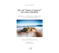 Da un «nido d'aquila» un volo infinito. Meditazioni con S. Bonaventura a Bagnoregio. La «visita» di Benedetto XVI