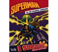 Da un pianeta lontano. Superman. Ediz. illustrata
