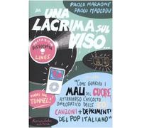 Da una lacrima sul viso... Ovvero: «Come guarire i mali del cuore attraverso l'ascolto omeopatico delle 50 canzoni più deprimenti del pop italiano»