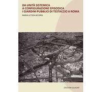Da unità sistematica a configurazione episodica. I giardini pubblici di Testaccio a Roma. Nuova ediz.