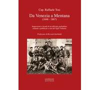 Da Venezia a Mentana (1848-1867). Impressioni e ricordi di un ufficiale garibaldino ordinati e pubblicati a cura del figlio Volturno