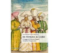 Da Venezia al Cairo. Il viaggio di Zaccaria Pagani nel primo Cinquecento