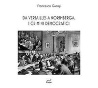 Da Versailles a Norimberga. I crimini democratici