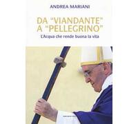 Da «viandante» a «pellegrino». L'Acqua che rende buona la vita