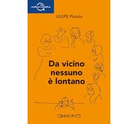 Libri ULEPE Pistoia - Da Vicino Nessuno E Lontano