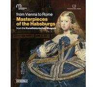 Da Vienna a Roma. Le meraviglie degli Asburgo. Dal Kunsthistorisches Museum. Ediz. inglese