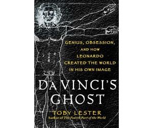 Da Vinci's Ghost: Genius, Obsession, and How Leonardo Created the World in His Own Image by Toby Lester (Feb 7 2012)