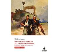 Da Vittorio Veneto alla Marcia su Roma. Il centenario della Rivol