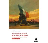 Da Vittorio Veneto alla Marcia su Roma. Il centenario della Rivol