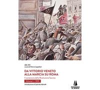Da Vittorio Veneto alla Marcia su Roma. Il centenario della Rivoluzione fa...