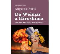 Da Weimar a Hiroshima 1920-2020. Il tramonto dell'Occidente