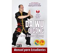 Da Wu Qigong | La Gran Danza Qigong - Manual para Estudiantes: El Arte Curativo del Qigong para la Salud