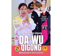 Da Wu Qigong | La Gran Danza Qigong - Manual para Instructores: El Arte Curativo del Qigong para la Salud: 6