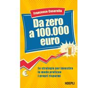 Da zero a 100.000 euro. Le strategie per investire in modo profic