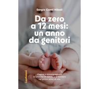 Da zero a 12 mesi: un anno da genitori. Capire e accompagnare la crescita ...
