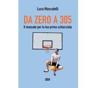 Da zero a 305. Il manuale per la tua prima schiacciata