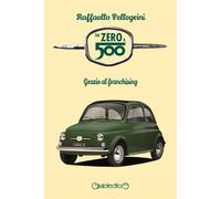 Da zero a 500. Grazie al franchising - 2021 - Giraldi Editore