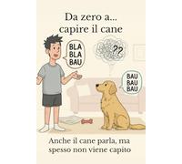 Da zero a... capire il cane: Anche il cane parla, ma spesso non viene capito