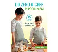 Da Zero a Chef in Pochi Passi: Versione 15 Ricette