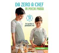Da Zero a Chef in Pochi Passi: Versione 15 Ricette