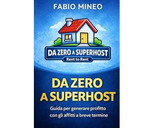 Da Zero a Superhost: Guida pratica per costruire un’attività di successo negli affitti brevi senza possedere immobili