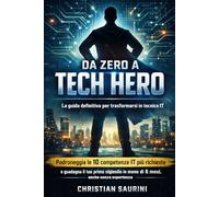 Da Zero a Tech Hero: La guida definitiva per trasformarsi in tecnico IT: Padroneggia le 10 competenze IT più richieste e guadagna il tuo primo stipendio in meno di 6 mesi, anche senza esperienza.