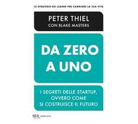 Da zero a uno. I segreti delle startup, ovvero come si costruisce il futuro