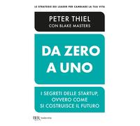 Da zero a uno I segreti delle startup ovvero come si costruisce il futuro