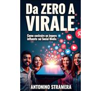 Da Zero a Virale : Come costruire un impero influente sui Social Media