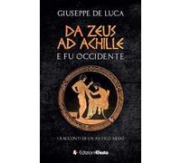 Da Zeus ad Achille: e fu Occidente. I racconti di un antico aedo