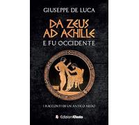 Da Zeus ad Achille: e fu Occidente. I racconti di un antico aedo
