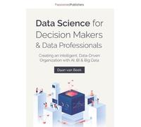 Daan Van Beek Data Science for Decision Makers & Data Professionals (Tascabile)