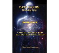 Daʼat Elohim: Knowing God: Book Four: Cosmic Drama and Human Rectification