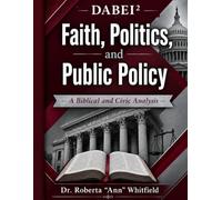 DABEI² Faith, Politics, and Public Policy: A Biblical and Civic Analysis