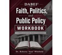 DABEI² Faith, Politics, and Public Policy WORKBOOK: A Biblical and Civic Analysis Companion