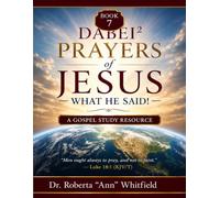 DABEI² Prayers of Jesus: What He Said! - A Gospel Study Resource