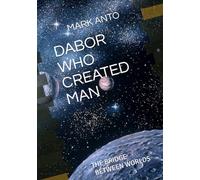 DABOR WHO CREATED MAN: THE BRIDGE BETWEEN WORLDS
