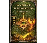 DAC¿ ESTI ALES S¿ SUPRAVIE¿UIE¿TI: Transformare. Volumul I.: 1