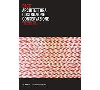 DACC. Architettura costruzione conservazione. Ricerche 2012-2018