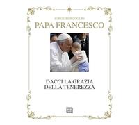 Dacci la grazia della tenerezza. Ediz. deluxe