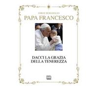 Dacci la grazia della tenerezza. Ediz. deluxe