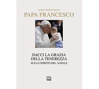Dacci la grazia della tenerezza. Sullo spirito del Natale