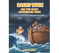 Dacey Duck And The Giant, Mysterious Wave: Book #4 (The Letter "D") In Children's Series: Tales From Noah's Ark. Dacey Duck Learns About Bravery, Teamwork, And Faith.