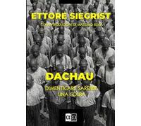 Dachau. Dimenticare sarebbe una colpa